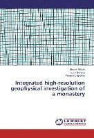Manuel Matias, Nuno Barraca, Fernando Almeida - Integrated high-resolution geophysical investigation of a monastery, Häftad