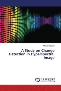 bokomslag A Study on Change Detection in Hyperspectral Image