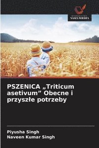 bokomslag PSZENICA "Triticum asetivum" Obecne i przyszle potrzeby
