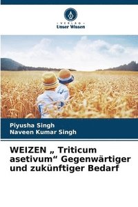 bokomslag WEIZEN " Triticum asetivum" Gegenwärtiger und zukünftiger Bedarf