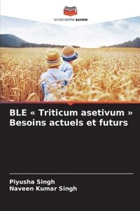 bokomslag BLE Triticum asetivum Besoins actuels et futurs