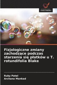 bokomslag Fizjologiczne zmiany zachodz?ce podczas starzenia si? platków u T. rotundifolia Blake