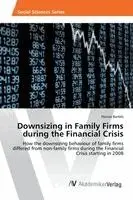 Florian Bartels - Downsizing in Family Firms during the Financial Crisis, Häftad. Tillgänglighet: Lägg i varukorg