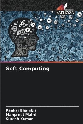 Pankaj Bhambri, Manpreet Malhi, Suresh Kumar - Soft Computing, Häftad