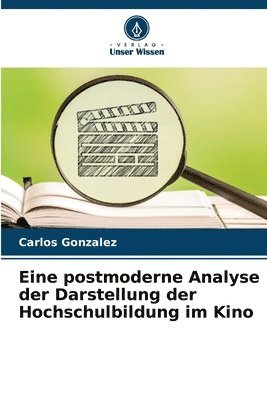 Carlos Gonzalez - Eine postmoderne Analyse der Darstellung der Hochschulbildung im Kino, Häftad
