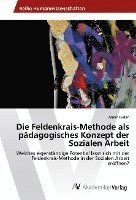 bokomslag Die Feldenkrais-Methode als pädagogisches Konzept der Sozialen Arbeit