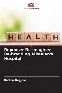 bokomslag Repenser Re-imaginer Re-branding Albanian's Hospital