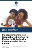 bokomslag Inanspruchnahme von Gesundheitsdiensten für Kinder im Unterbezirk Kyanamira der Provinz Kabale