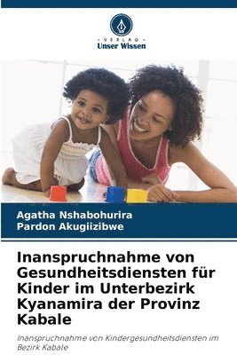 Agatha Nshabohurira, Pardon Akugiizibwe - Inanspruchnahme von Gesundheitsdiensten für Kinder im Unterbezirk Kyanamira der Provinz Kabale, Häftad