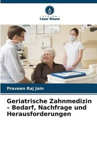 bokomslag Geriatrische Zahnmedizin - Bedarf, Nachfrage und Herausforderungen