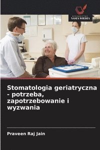bokomslag Stomatologia geriatryczna - potrzeba, zapotrzebowanie i wyzwania