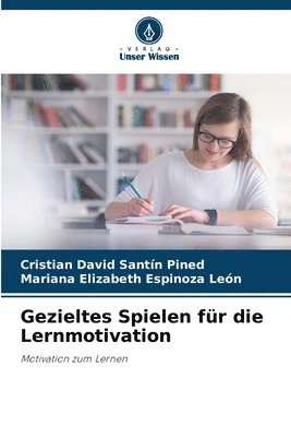 Cristian David Santín Pined, Mariana Elizabeth Espinoza León - Gezieltes Spielen für die Lernmotivation, Häftad