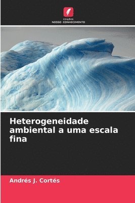 Andrés J Cortés, Andrés J. Cortés - Heterogeneidade ambiental a uma escala fina, Häftad