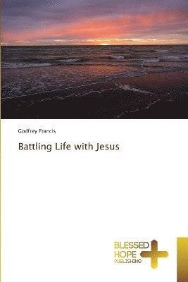 Godfrey Francis - Battling Life with Jesus, Häftad