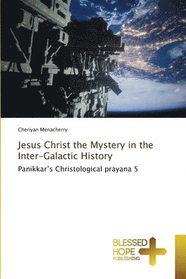 bokomslag Jesus Christ the Mystery in the Inter-Galactic History