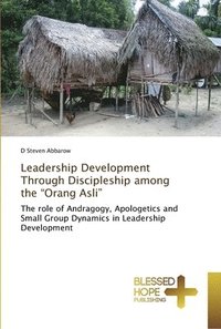 bokomslag Leadership Development Through Discipleship among the &quot;Orang Asli&quot;