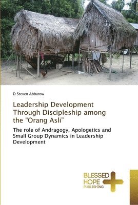 Leadership Development Through Discipleship among the &quot;Orang Asli&quot; 1