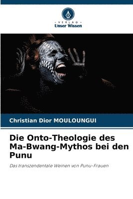 bokomslag Onto-Theologie des Ma-Bwang-Mythos bei den Punu