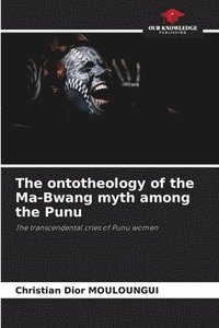 bokomslag The ontotheology of the Ma-Bwang myth among the Punu