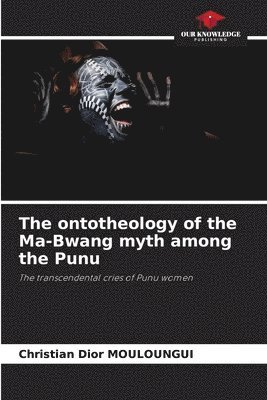 bokomslag The ontotheology of the Ma-Bwang myth among the Punu