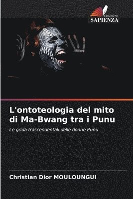 bokomslag L'ontoteologia del mito di Ma-Bwang tra i Punu