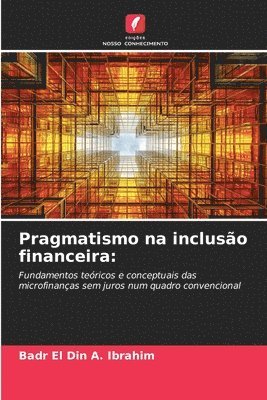 Badr El Din a Ibrahim - Pragmatismo na inclusão financeira, Häftad