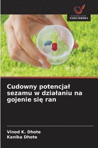 bokomslag Cudowny potencjal sezamu w dzialaniu na gojenie si? ran