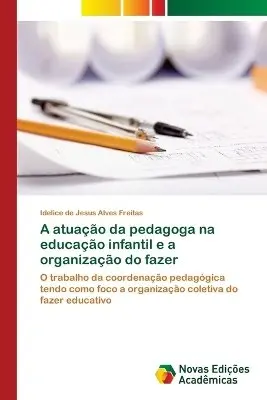 Idelice de Jesus Alves Freitas - A atuação da pedagoga na educação infantil e a organização do fazer, Häftad. Tillgänglighet: Lägg i varukorg