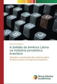 bokomslag A Solido da Amrica Latina na indstria jornalstica brasileira