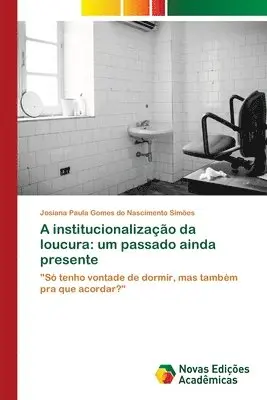 Josiana Pau Gomes Do Nascimento Simões - A institucionalização da loucura, Häftad. Tillgänglighet: Lägg i varukorg
