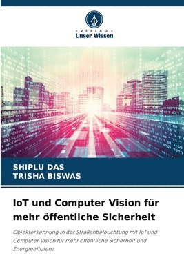 Shiplu Das, Trisha Biswas, SHIPLU DAS, TRISHA BISWAS - IoT und Computer Vision für mehr öffentliche Sicherheit, Häftad