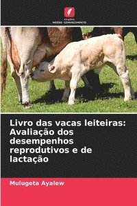 bokomslag Livro das vacas leiteiras: Avaliação dos desempenhos reprodutivos e de lactação