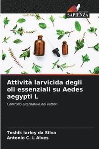 bokomslag Attività larvicida degli oli essenziali su Aedes aegypti L