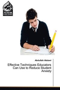 bokomslag Effective Techniques Educators Can Use to Reduce Student Anxiety