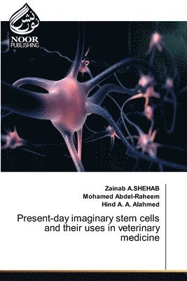 Zainab A Shehab, Mohamed Abdel-Raheem, Hind A a Alahmed - Present-day imaginary stem cells and their uses in veterinary medicine, Häftad