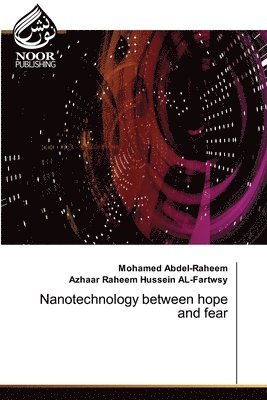 Mohamed Abdel-Raheem, Azhaar Raheem Hussein Al-Fartwsy - Nanotechnology between hope and fear, Häftad