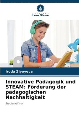 bokomslag Innovative Pädagogik und STEAM: Förderung der pädagogischen Nachhaltigkeit