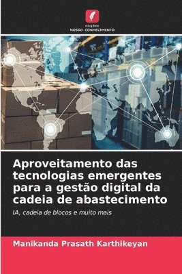 Aproveitamento das tecnologias emergentes para a gestão digital da cadeia de abastecimento