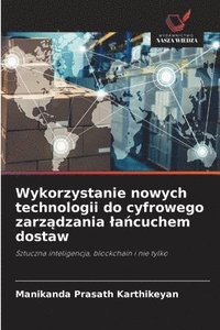 bokomslag Wykorzystanie nowych technologii do cyfrowego zarz?dzania la?cuchem dostaw