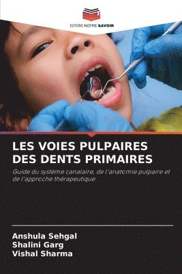 Anshula Sehgal, Shalini Garg, Vishal Sharma - Les Voies Pulpaires Des Dents Primaires, Häftad