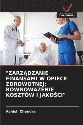 bokomslag "Zarz?dzanie Finansami W Opiece Zdrowotnej: Równowa?enie Kosztów I Jako?ci"