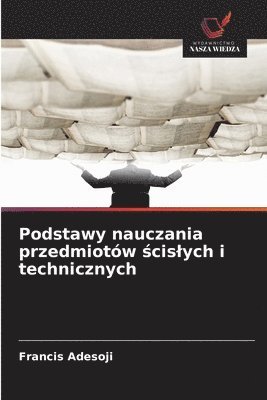 bokomslag Podstawy nauczania przedmiotów ¿cis¿ych i technicznych