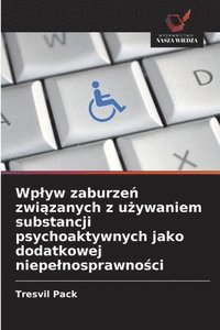 bokomslag Wp¿yw zaburze¿ zwi¿zanych z u¿ywaniem substancji psychoaktywnych jako dodatkowej niepe¿nosprawno¿ci