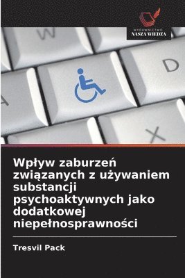 bokomslag Wp¿yw zaburze¿ zwi¿zanych z u¿ywaniem substancji psychoaktywnych jako dodatkowej niepe¿nosprawno¿ci