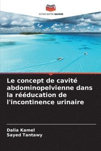 bokomslag Le concept de cavité abdominopelvienne dans la rééducation de l'incontinence urinaire