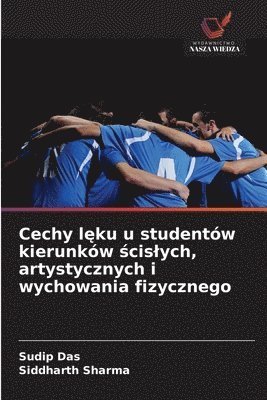 Sudip Das, Siddharth Sharma - Cechy lęku u studentów kierunków ścislych, artystycznych i wychowania fizycznego, Häftad