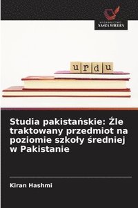 bokomslag Studia pakista¿skie: ¿le traktowany przedmiot na poziomie szko¿y ¿redniej w Pakistanie