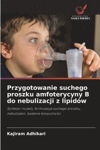 bokomslag Przygotowanie suchego proszku amfoterycyny B do nebulizacji z lipidów