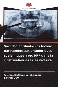 bokomslag Sort des antibiotiques locaux par rapport aux antibiotiques systémiques avec PRF dans la cicatrisation de la 3e molaire