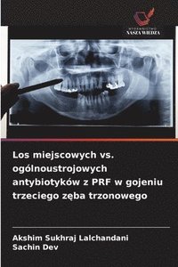 bokomslag Los miejscowych vs. ogólnoustrojowych antybiotyków z PRF w gojeniu trzeciego z?ba trzonowego